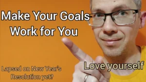 Make Your Goals work for you