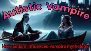 Did Autism Impact the Vampire Mythology